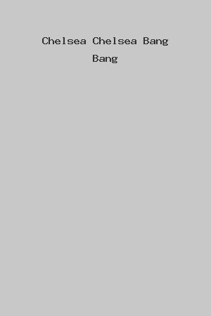 Chelsea Chelsea Bang Bang cover